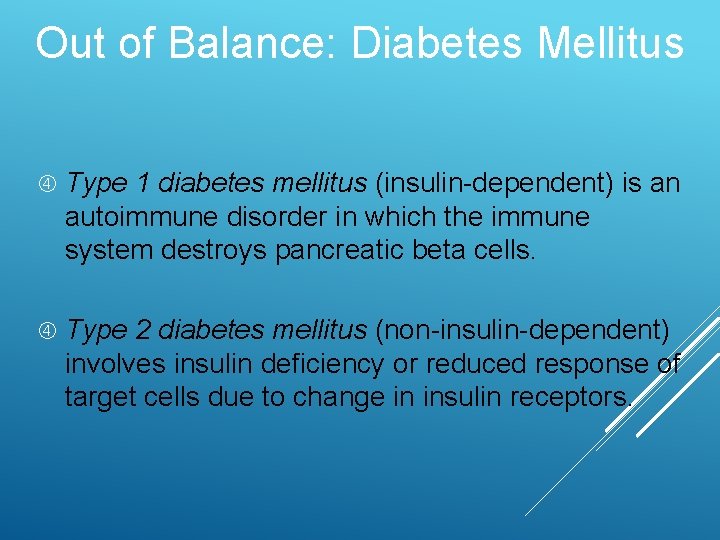 Out of Balance: Diabetes Mellitus Type 1 diabetes mellitus (insulin-dependent) is an autoimmune disorder