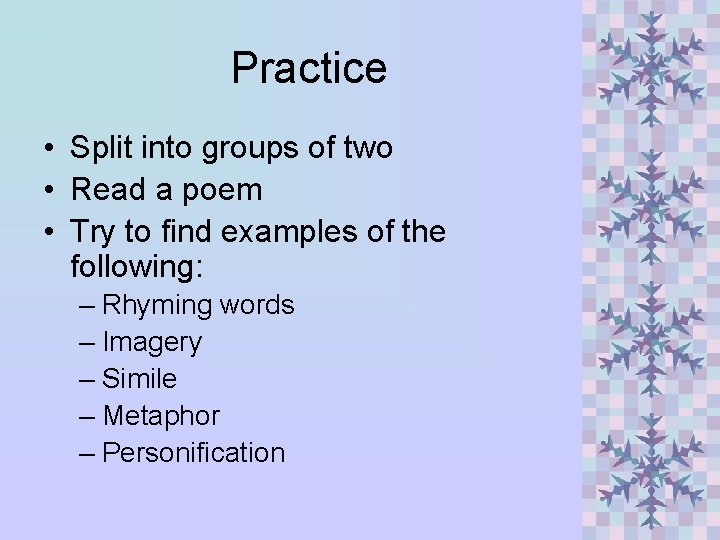 Practice • Split into groups of two • Read a poem • Try to