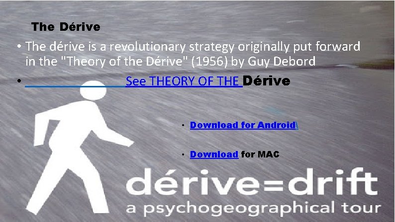 The Dérive • The dérive is a revolutionary strategy originally put forward in the