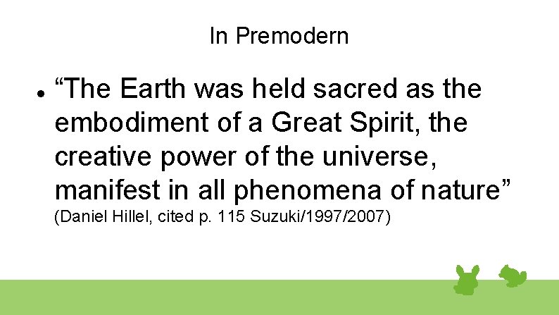 In Premodern “The Earth was held sacred as the embodiment of a Great Spirit,