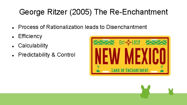 George Ritzer (2005) The Re-Enchantment Process of Rationalization leads to Disenchantment Efficiency Calculability Predictability