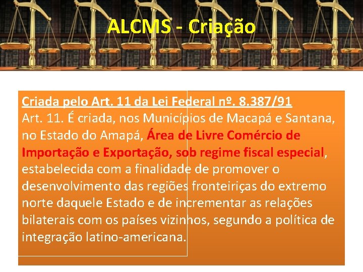 ALCMS - Criação Criada pelo Art. 11 da Lei Federal nº. 8. 387/91 Art.