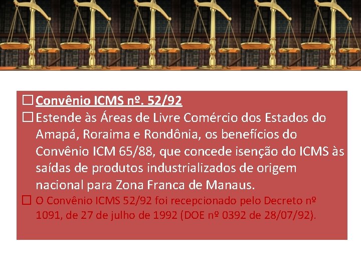 � Convênio ICMS nº. 52/92 � Estende às Áreas de Livre Comércio dos Estados