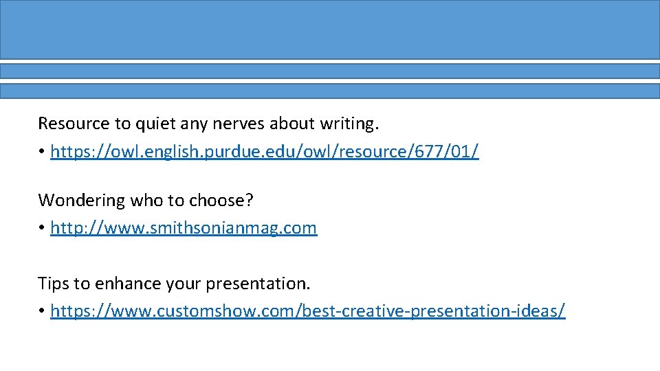 Resource to quiet any nerves about writing. • https: //owl. english. purdue. edu/owl/resource/677/01/ Wondering