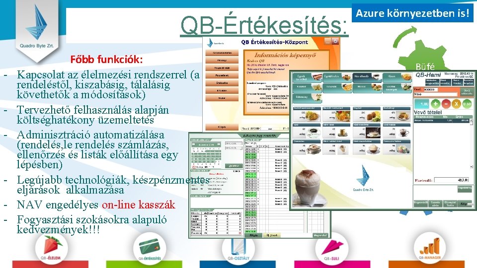 QB-Értékesítés: - - Főbb funkciók: Kapcsolat az élelmezési rendszerrel (a rendeléstől, kiszabásig, tálalásig követhetők