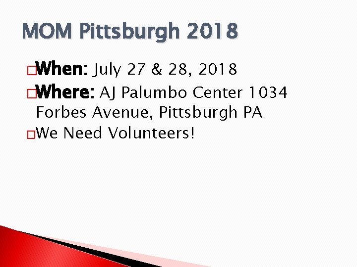 MOM Pittsburgh 2018 �When: July 27 & 28, 2018 �Where: AJ Palumbo Center 1034