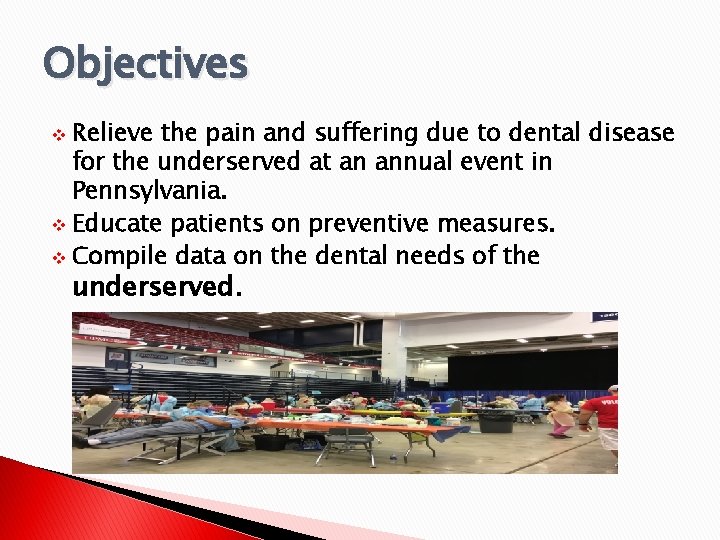Objectives Relieve the pain and suffering due to dental disease for the underserved at