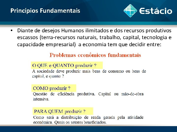 Princípios Fundamentais • Diante de desejos Humanos ilimitados e dos recursos produtivos escassos (terra-recursos