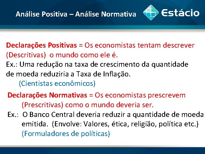 Análise Positiva – Análise Normativa Declarações Positivas = Os economistas tentam descrever (Descritivas) o