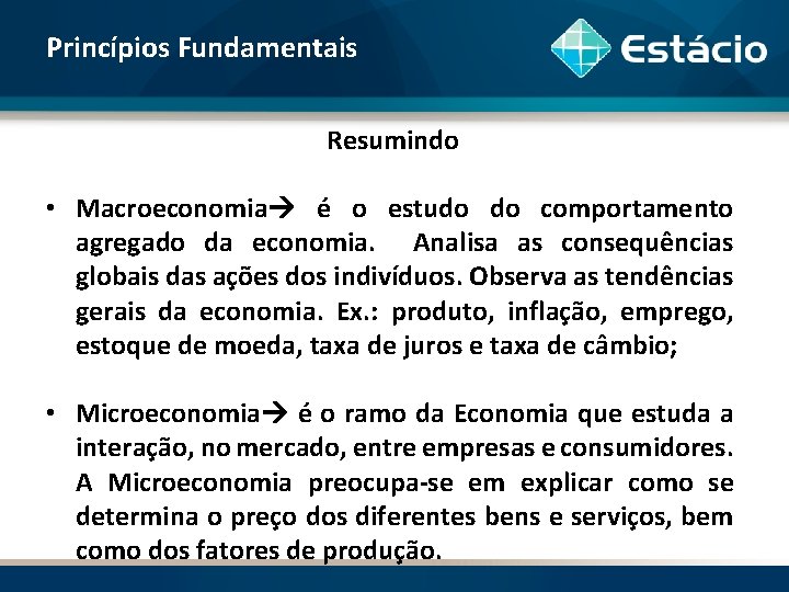 Princípios Fundamentais Resumindo • Macroeconomia é o estudo do comportamento agregado da economia. Analisa