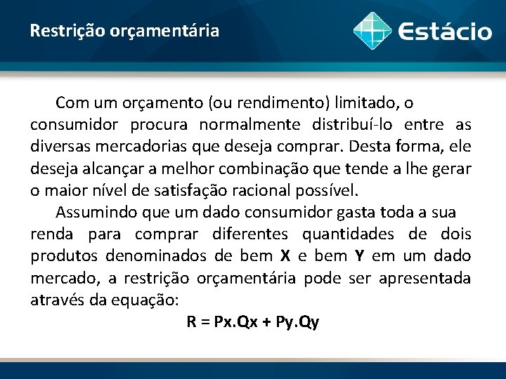 Restrição orçamentária Com um orçamento (ou rendimento) limitado, o consumidor procura normalmente distribuí-lo entre