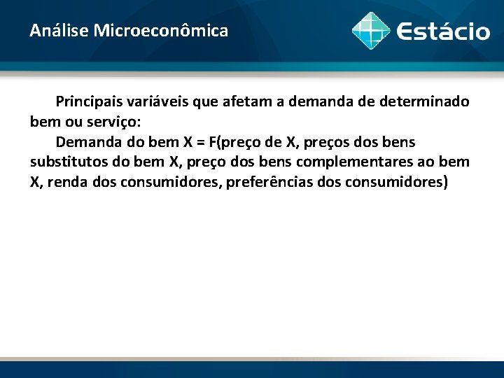 Análise Microeconômica Principais variáveis que afetam a demanda de determinado bem ou serviço: Demanda