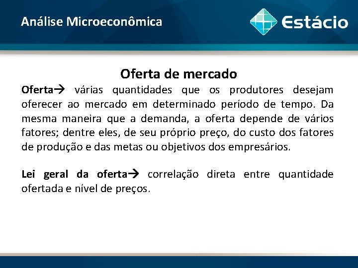 Análise Microeconômica Oferta de mercado Oferta várias quantidades que os produtores desejam oferecer ao