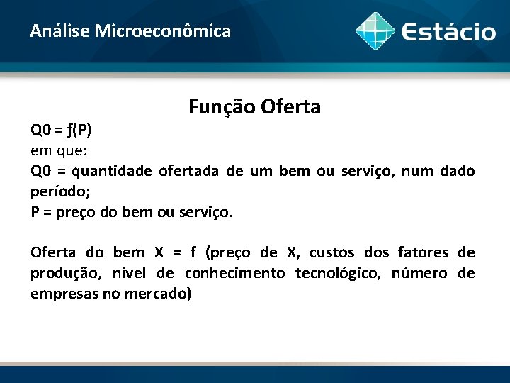 Análise Microeconômica Função Oferta Q 0 = ƒ(P) em que: Q 0 = quantidade