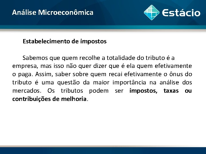 Análise Microeconômica Estabelecimento de impostos Sabemos quem recolhe a totalidade do tributo é a