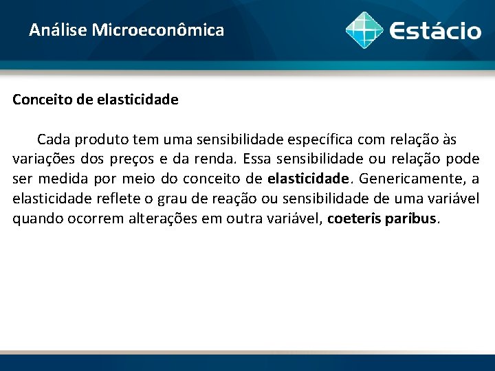 Análise Microeconômica Conceito de elasticidade Cada produto tem uma sensibilidade específica com relação às