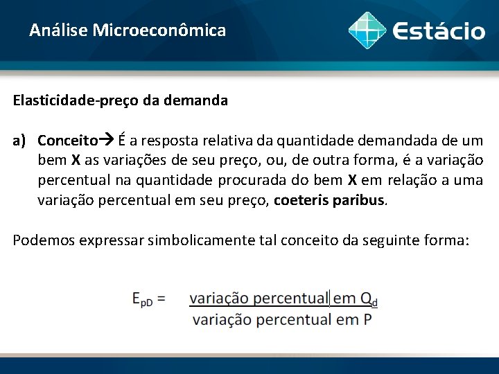 Análise Microeconômica Elasticidade-preço da demanda a) Conceito É a resposta relativa da quantidade demandada