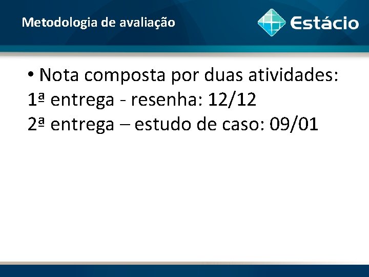 Metodologia de avaliação • Nota composta por duas atividades: 1ª entrega - resenha: 12/12