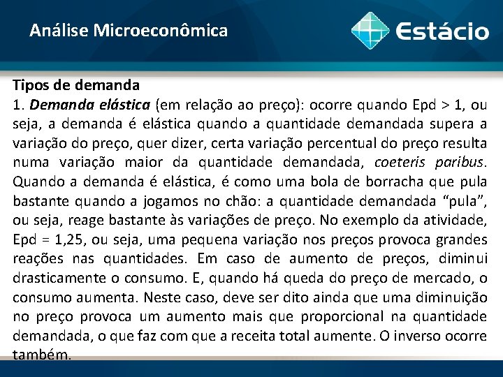 Análise Microeconômica Tipos de demanda 1. Demanda elástica (em relação ao preço): ocorre quando