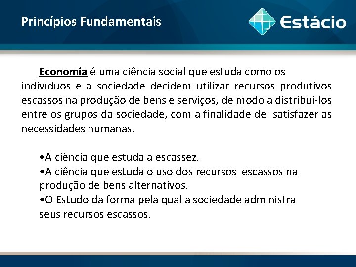 Princípios Fundamentais Economia é uma ciência social que estuda como os indivíduos e a