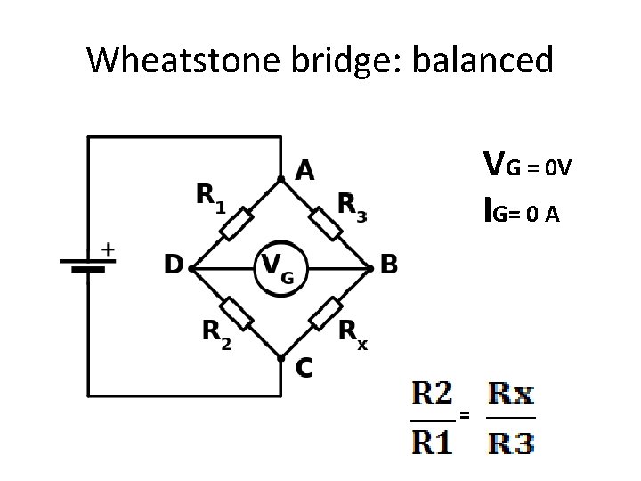 Wheatstone bridge: balanced VG = 0 V IG= 0 A = 