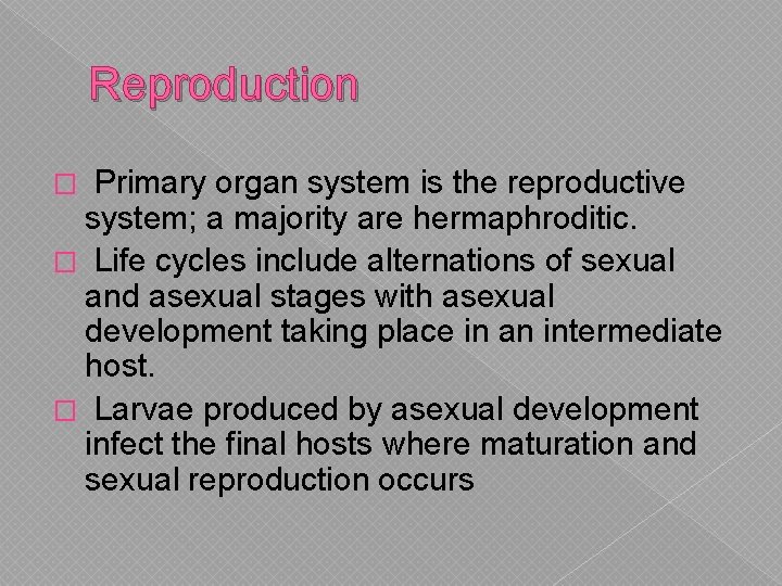 Reproduction Primary organ system is the reproductive system; a majority are hermaphroditic. � Life