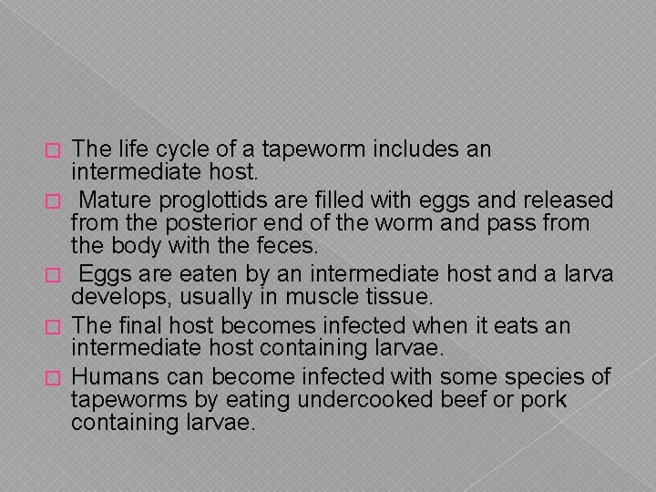 � � � The life cycle of a tapeworm includes an intermediate host. Mature