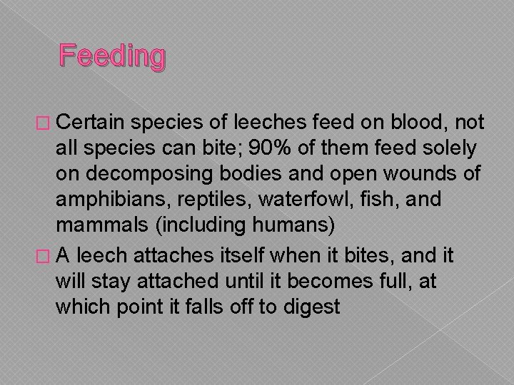 Feeding � Certain species of leeches feed on blood, not all species can bite;