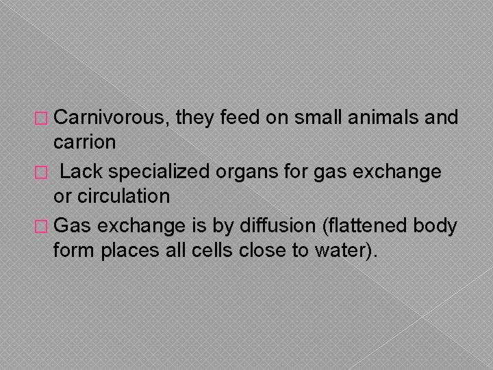 � Carnivorous, they feed on small animals and carrion � Lack specialized organs for