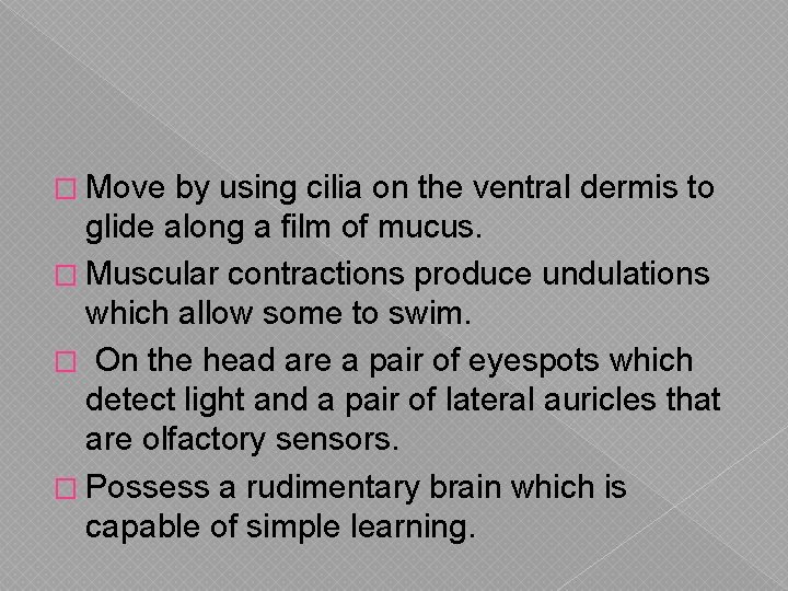 � Move by using cilia on the ventral dermis to glide along a film