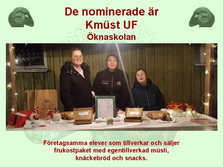 De nominerade är Kmüst UF Öknaskolan Företagsamma elever som tillverkar och säljer frukostpaket med