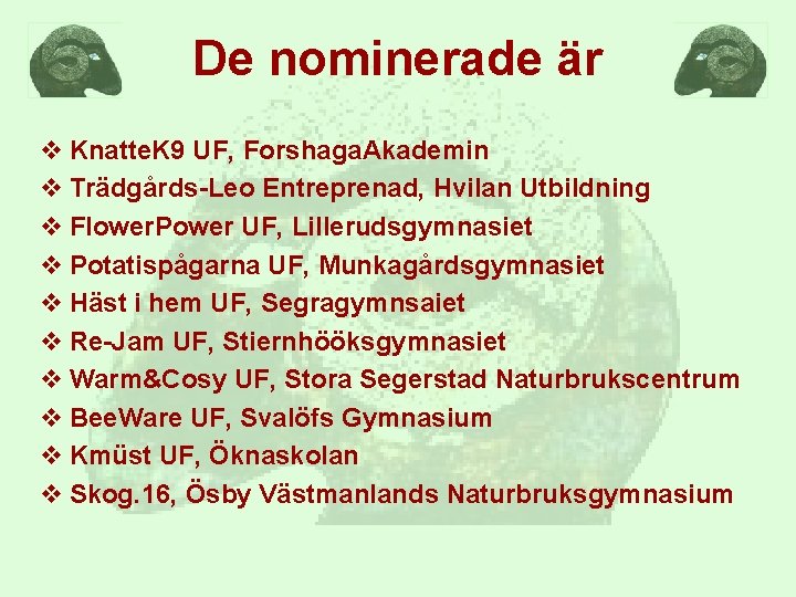 De nominerade är v Knatte. K 9 UF, Forshaga. Akademin v Trädgårds-Leo Entreprenad, Hvilan