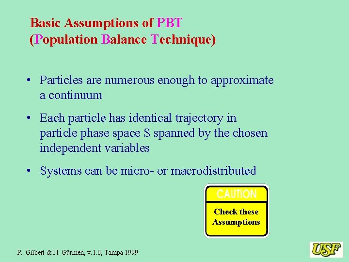 Basic Assumptions of PBT (Population Balance Technique) • Particles are numerous enough to approximate