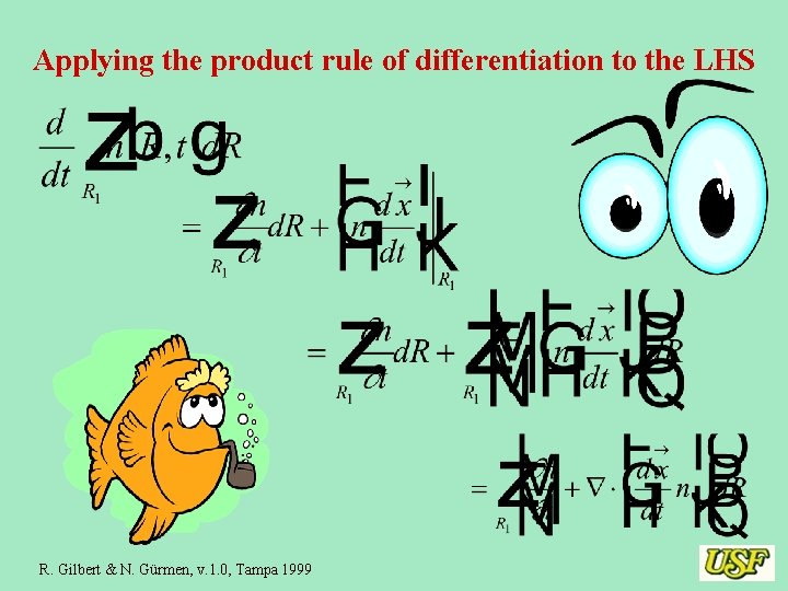 Applying the product rule of differentiation to the LHS R. Gilbert & N. Gürmen,
