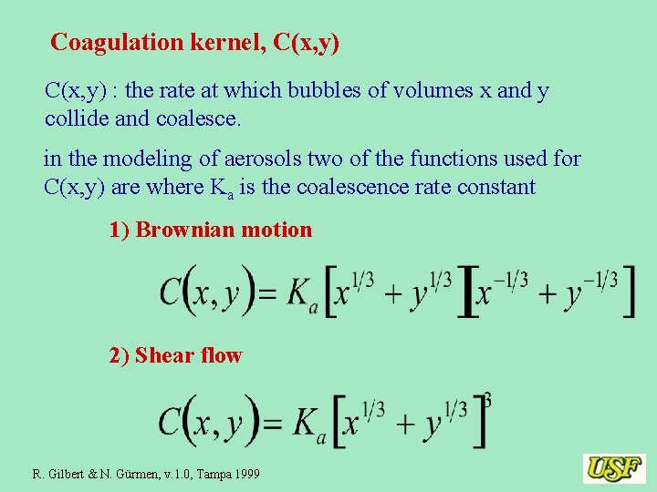 Coagulation kernel, C(x, y) : the rate at which bubbles of volumes x and