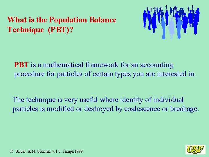 What is the Population Balance Technique (PBT)? PBT is a mathematical framework for an