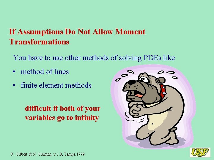 If Assumptions Do Not Allow Moment Transformations You have to use other methods of