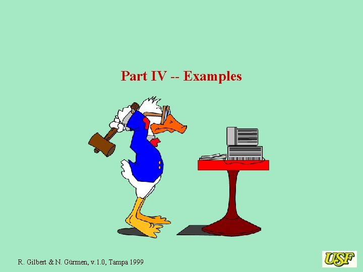 Part IV -- Examples R. Gilbert & N. Gürmen, v. 1. 0, Tampa 1999