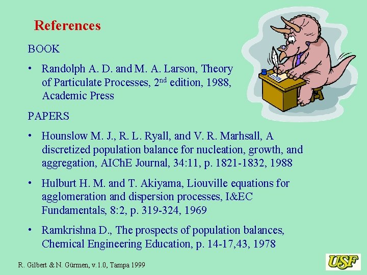 References BOOK • Randolph A. D. and M. A. Larson, Theory of Particulate Processes,