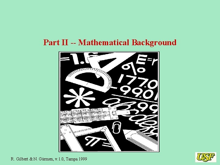 Part II -- Mathematical Background R. Gilbert & N. Gürmen, v. 1. 0, Tampa