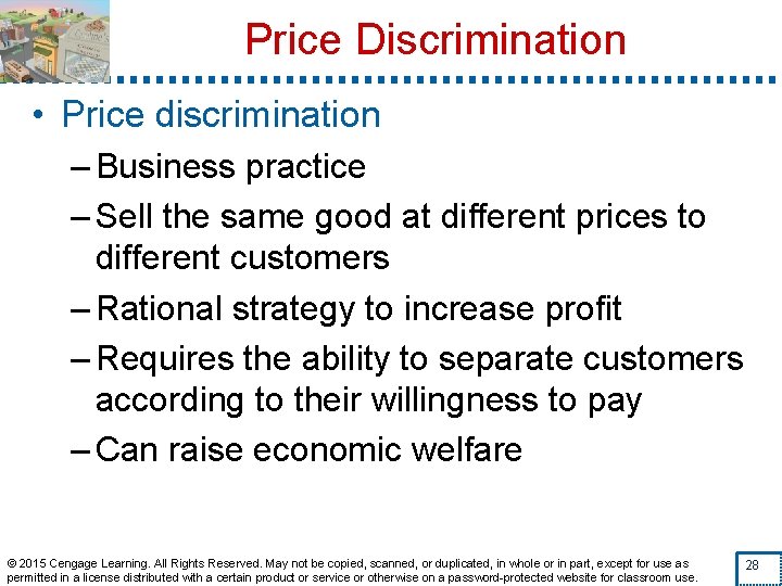 Price Discrimination • Price discrimination – Business practice – Sell the same good at