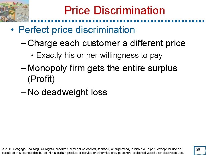 Price Discrimination • Perfect price discrimination – Charge each customer a different price •