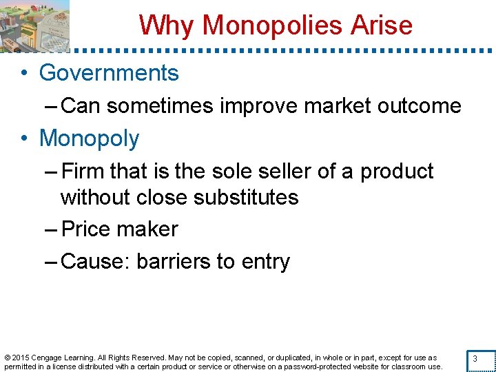 Why Monopolies Arise • Governments – Can sometimes improve market outcome • Monopoly –