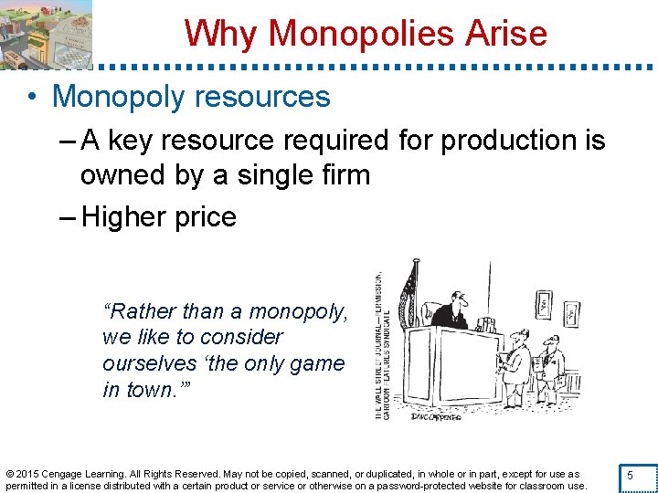 Why Monopolies Arise • Monopoly resources – A key resource required for production is