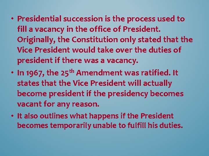  • Presidential succession is the process used to fill a vacancy in the