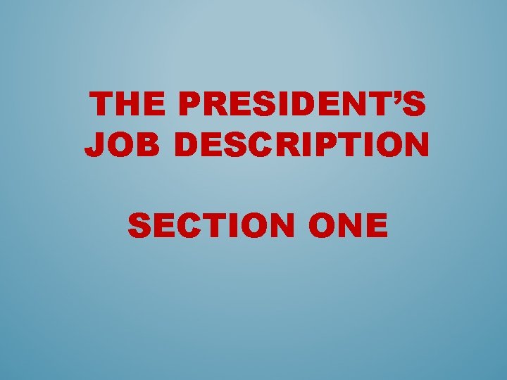 THE PRESIDENT’S JOB DESCRIPTION SECTION ONE 