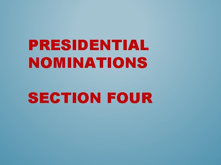 PRESIDENTIAL NOMINATIONS SECTION FOUR 