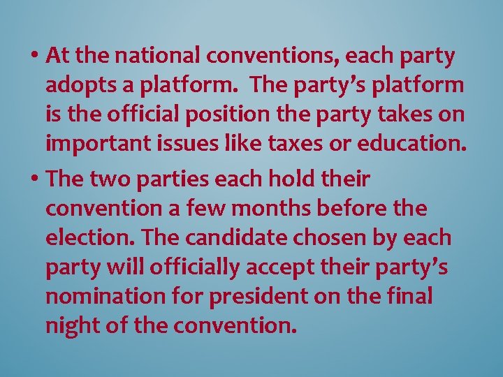  • At the national conventions, each party adopts a platform. The party’s platform