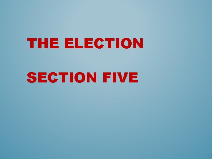 THE ELECTION SECTION FIVE 