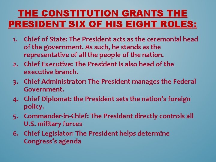 THE CONSTITUTION GRANTS THE PRESIDENT SIX OF HIS EIGHT ROLES: 1. Chief of State: